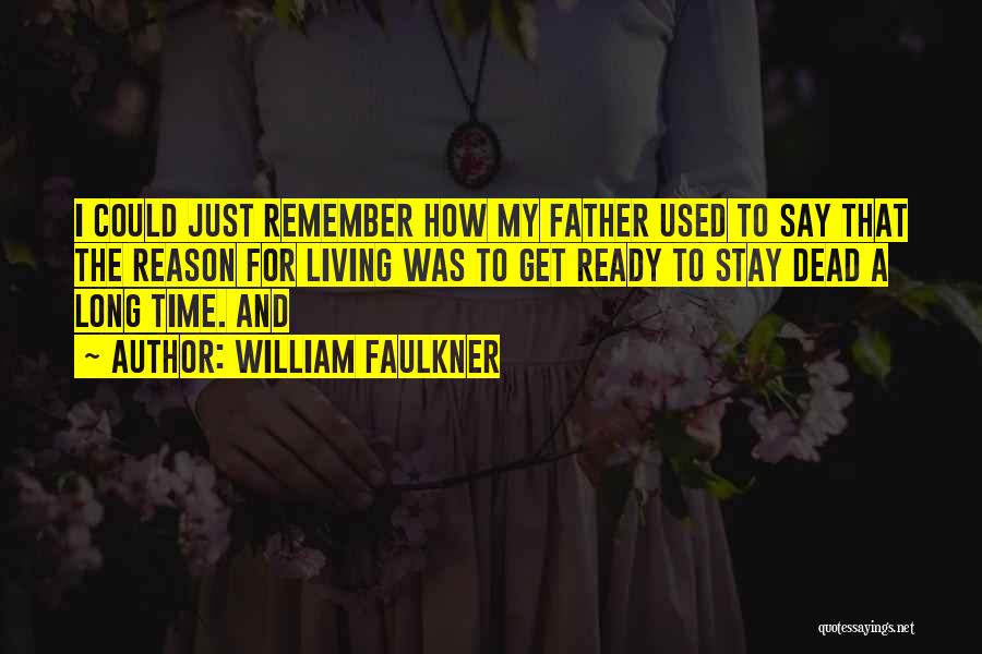 My Reason For Living Quotes By William Faulkner