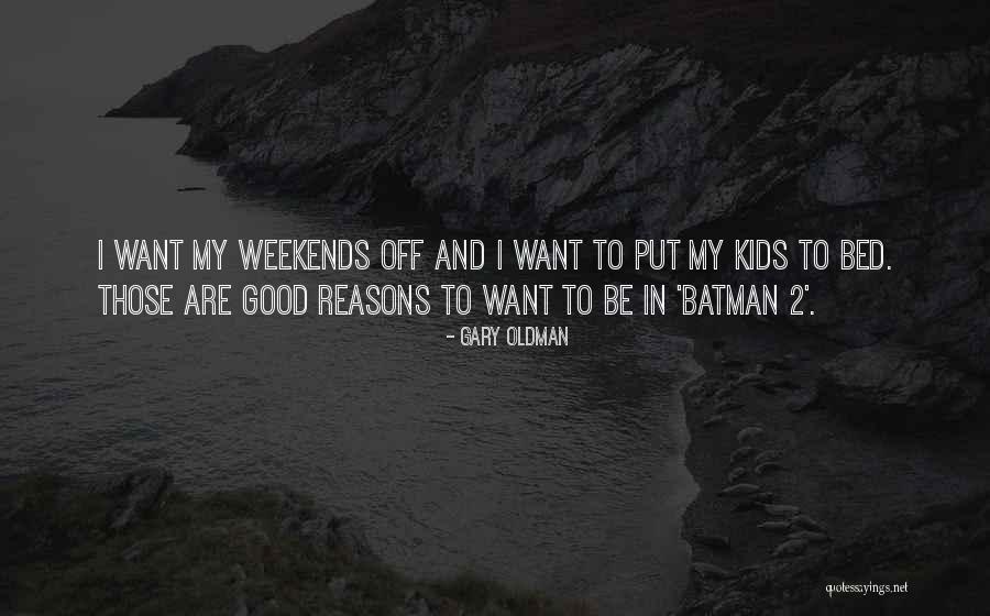 My Reasons Quotes By Gary Oldman