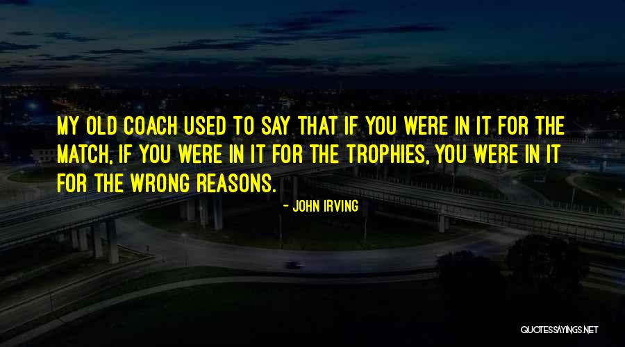 My Reasons Quotes By John Irving