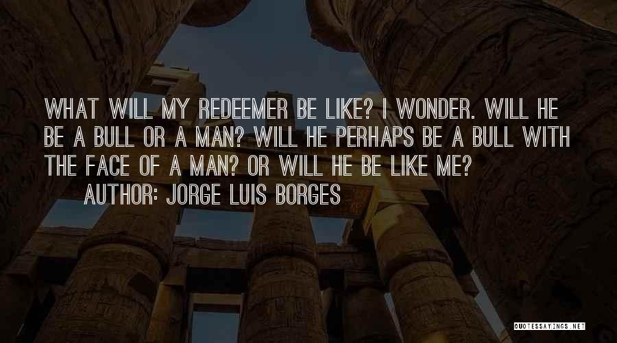 My Redeemer Quotes By Jorge Luis Borges