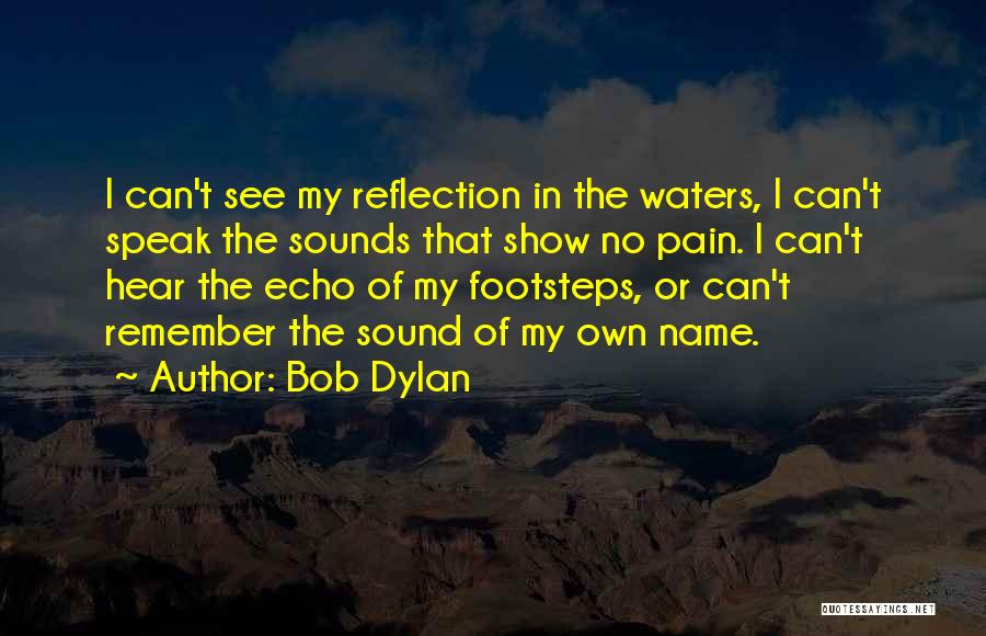 My Reflection Quotes By Bob Dylan