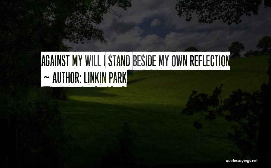 My Reflection Quotes By Linkin Park