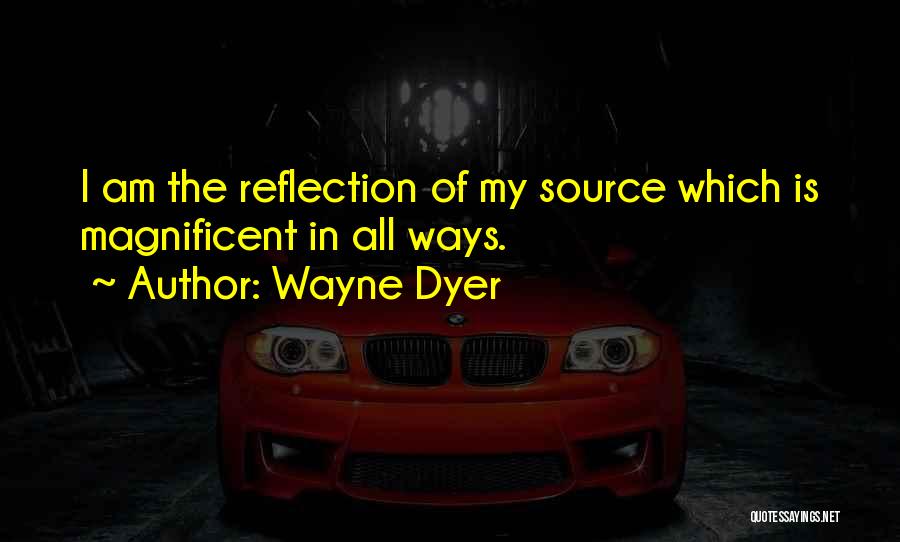 My Reflection Quotes By Wayne Dyer