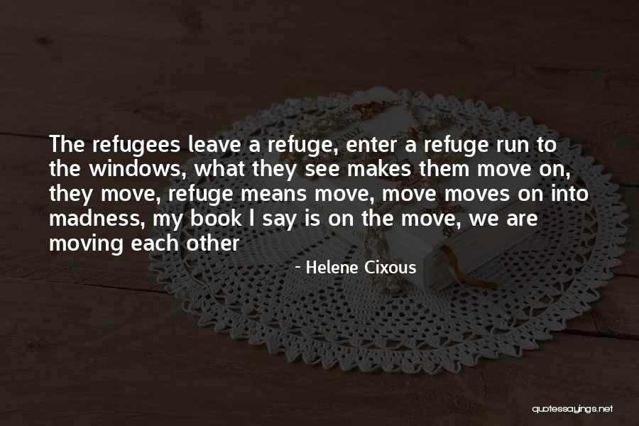 My Refuge Quotes By Helene Cixous