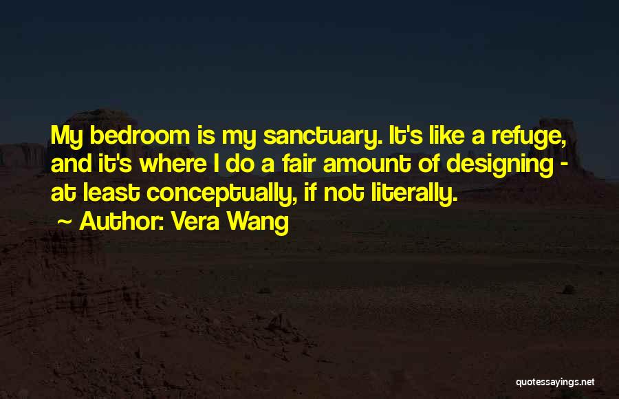 My Refuge Quotes By Vera Wang