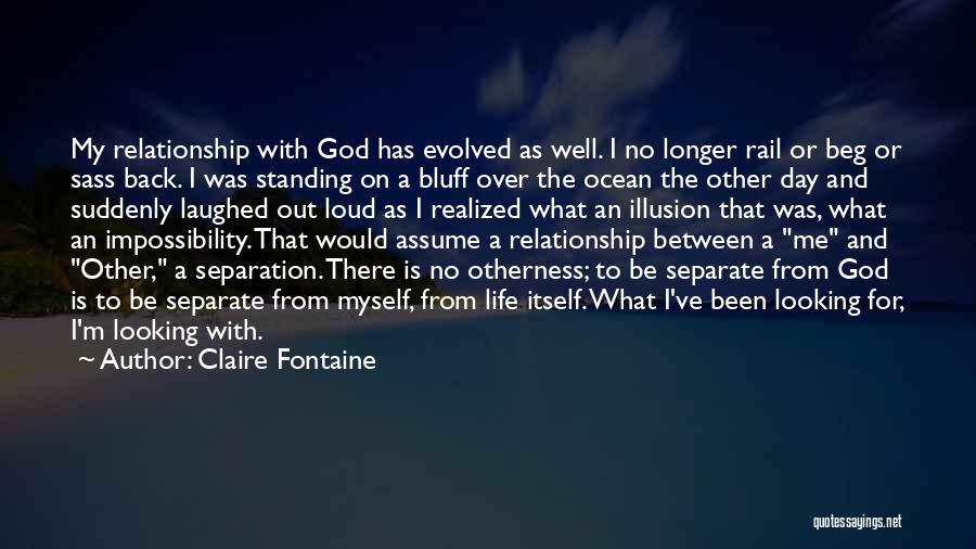 My Relationship With God Quotes By Claire Fontaine