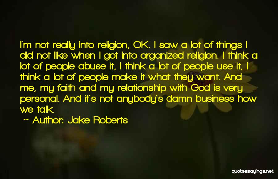 My Relationship With God Quotes By Jake Roberts