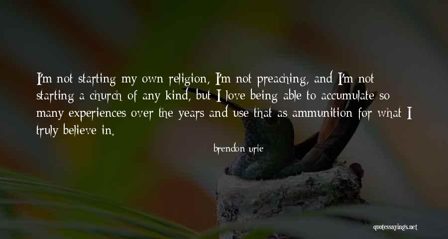 My Religion Is Love Quotes By Brendon Urie My Religion Is Love Quotes By Brendon Urie