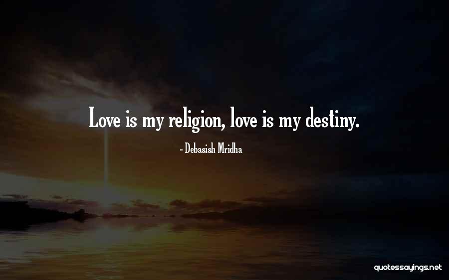 My Religion Is Love Quotes By Debasish Mridha My Religion Is Love Quotes By Debasish Mridha