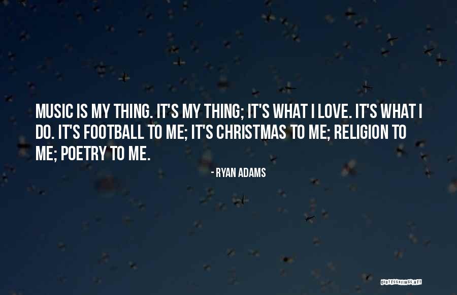 My Religion Is Love Quotes By Ryan Adams My Religion Is Love Quotes By Ryan Adams