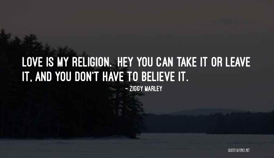 My Religion Is Love Quotes By Ziggy Marley My Religion Is Love Quotes By Ziggy Marley
