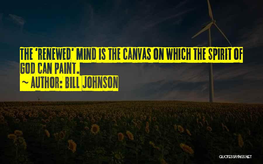 My Renewed Mind Quotes By Bill Johnson