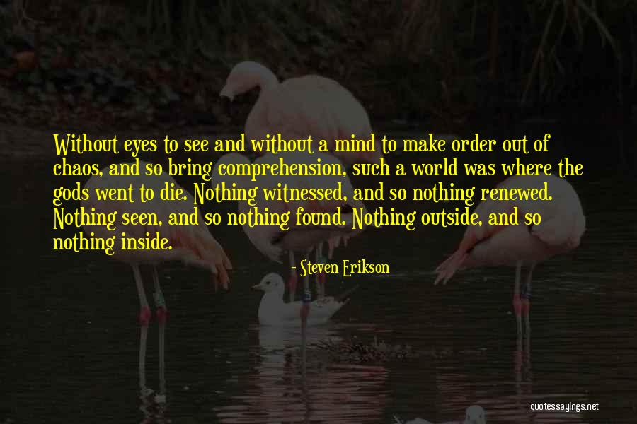 My Renewed Mind Quotes By Steven Erikson