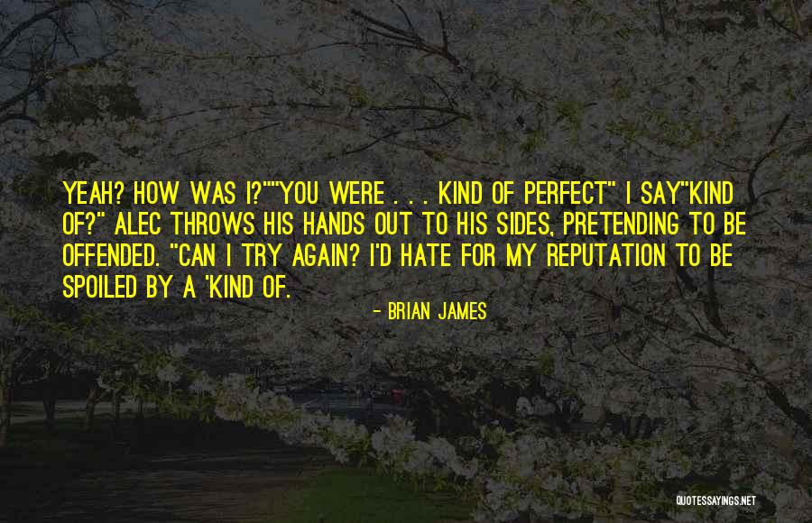 My Reputation Quotes By Brian James My Reputation Quotes By Brian James