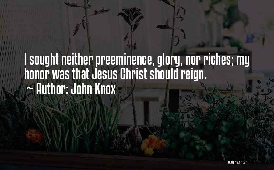 My Riches Quotes By John Knox