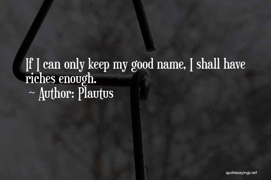 My Riches Quotes By Plautus