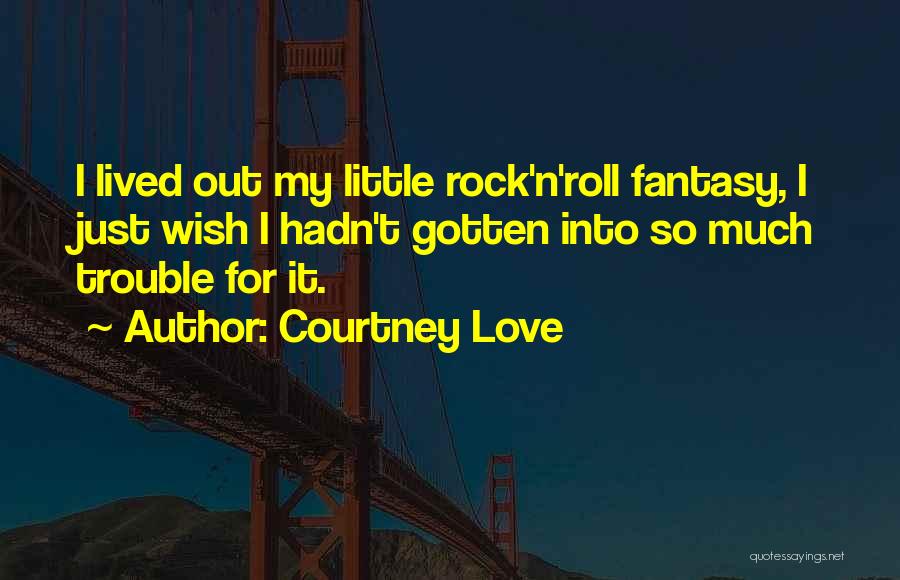 My Rock Love Quotes By Courtney Love
