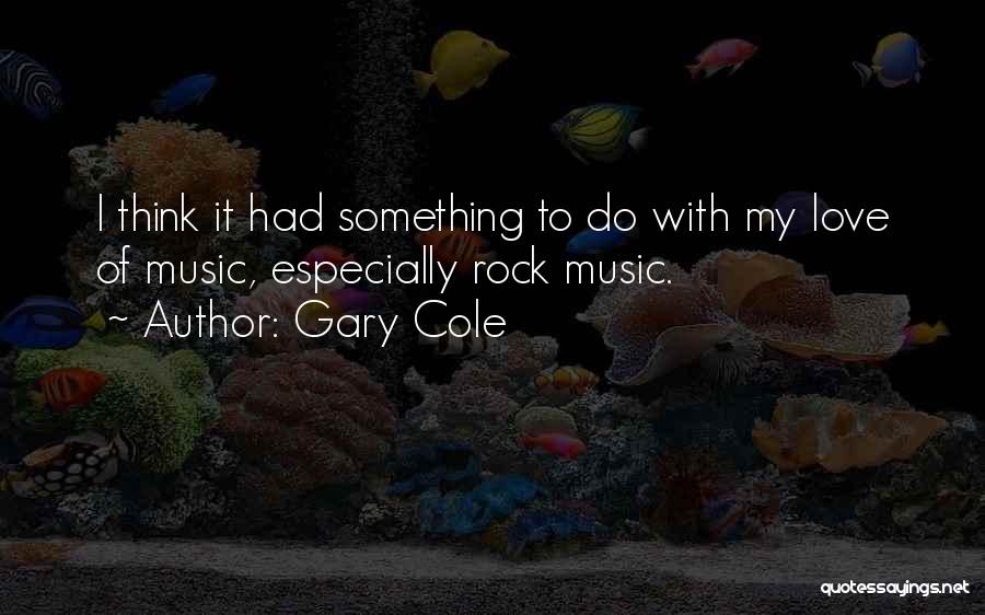My Rock Love Quotes By Gary Cole
