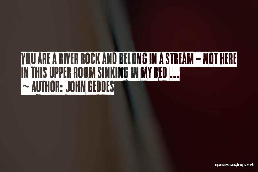 My Rock Love Quotes By John Geddes