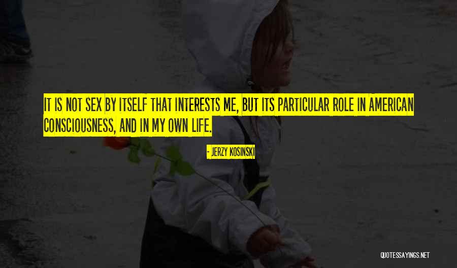 My Role In Life Quotes By Jerzy Kosinski