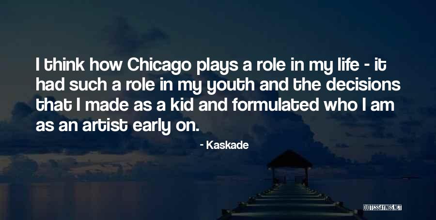 My Role In Life Quotes By Kaskade