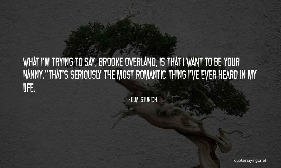 My Romantic Life Quotes By C.M. Stunich My Romantic Life Quotes By C.M. Stunich