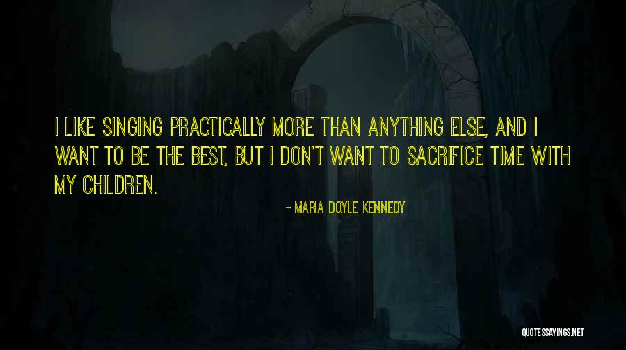 My Sacrifice Quotes By Maria Doyle Kennedy My Sacrifice Quotes By Maria Doyle Kennedy