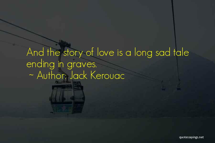 My Sad Love Story Quotes By Jack Kerouac