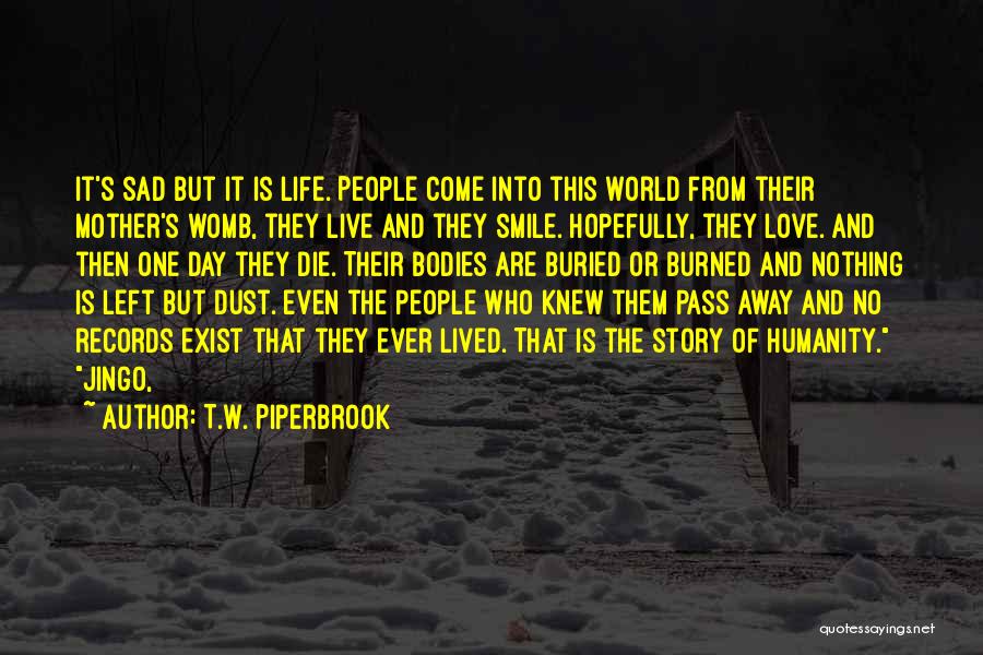 My Sad Love Story Quotes By T.W. Piperbrook