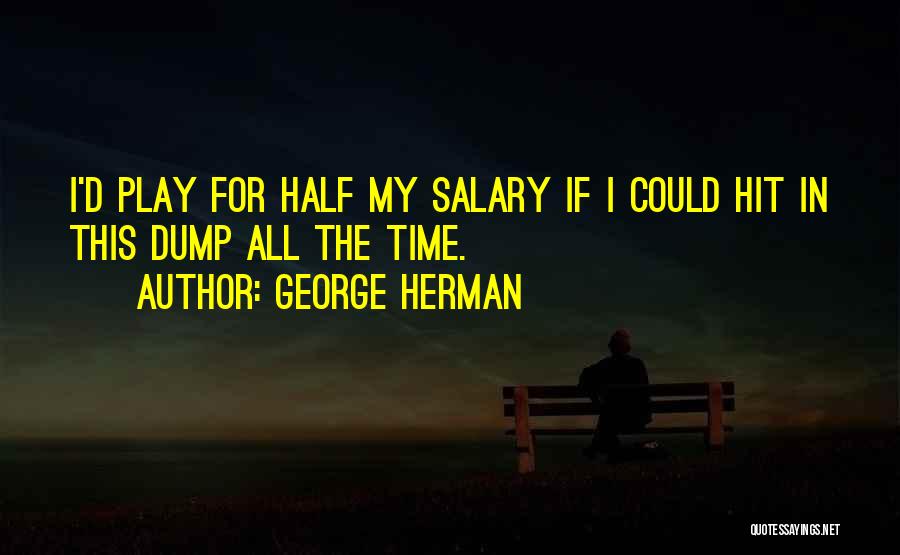 My Salary Quotes By George Herman