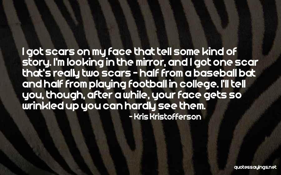 My Scars Tell A Story Quotes By Kris Kristofferson My Scars Tell A Story Quotes By Kris Kristofferson