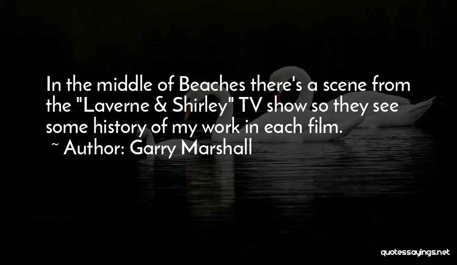 My Scene Quotes By Garry Marshall