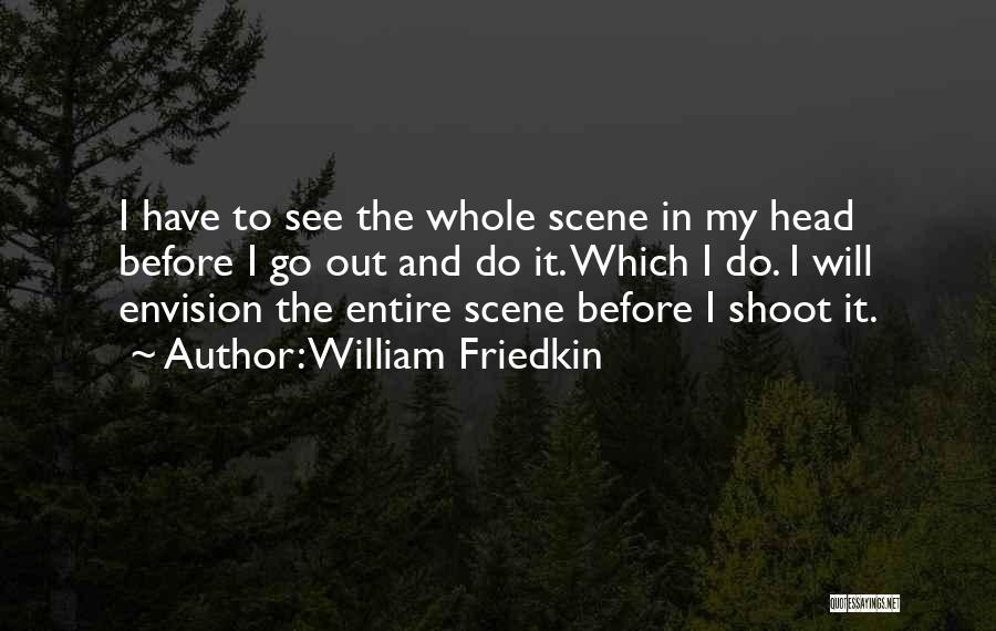 My Scene Quotes By William Friedkin