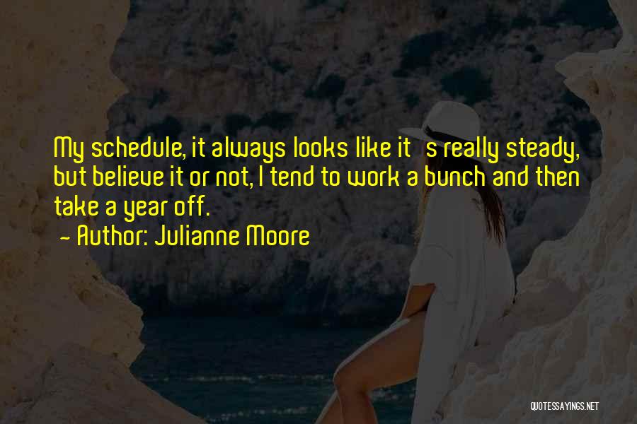 My Schedule Quotes By Julianne Moore