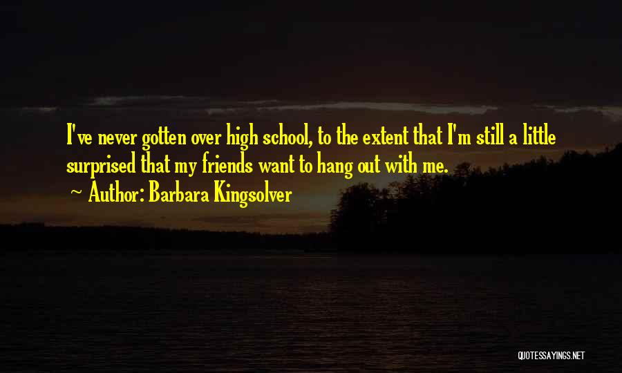 My School Friends Quotes By Barbara Kingsolver