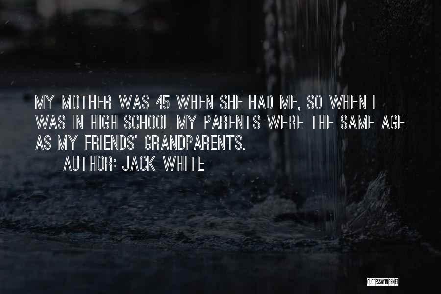 My School Friends Quotes By Jack White