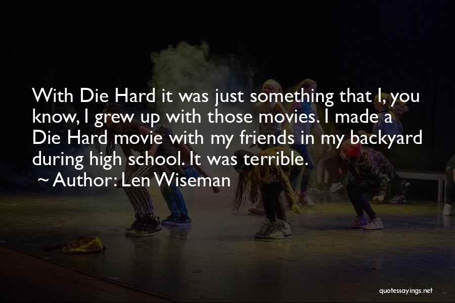 My School Friends Quotes By Len Wiseman