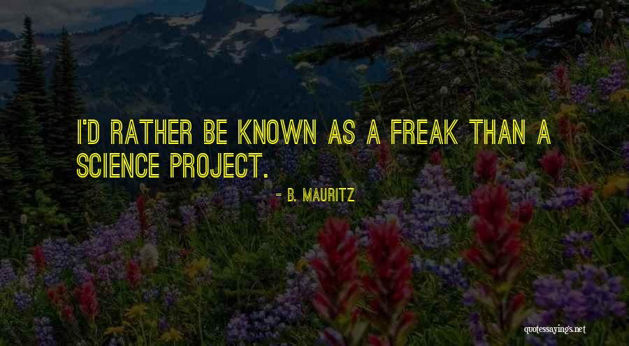 My Science Project Quotes By B. Mauritz My Science Project Quotes By B. Mauritz