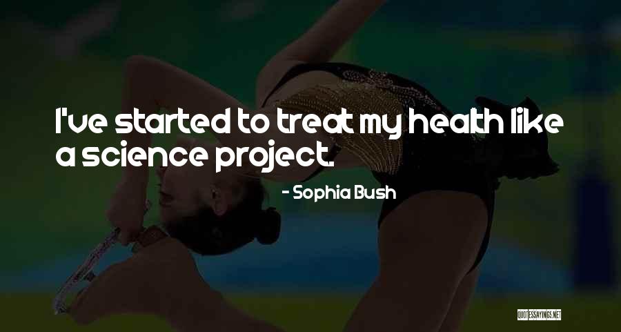 My Science Project Quotes By Sophia Bush