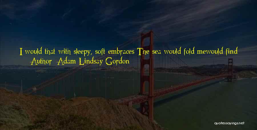 My Secret Lover Quotes By Adam Lindsay Gordon