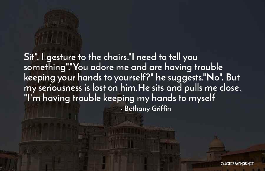 My Seriousness Quotes By Bethany Griffin My Seriousness Quotes By Bethany Griffin