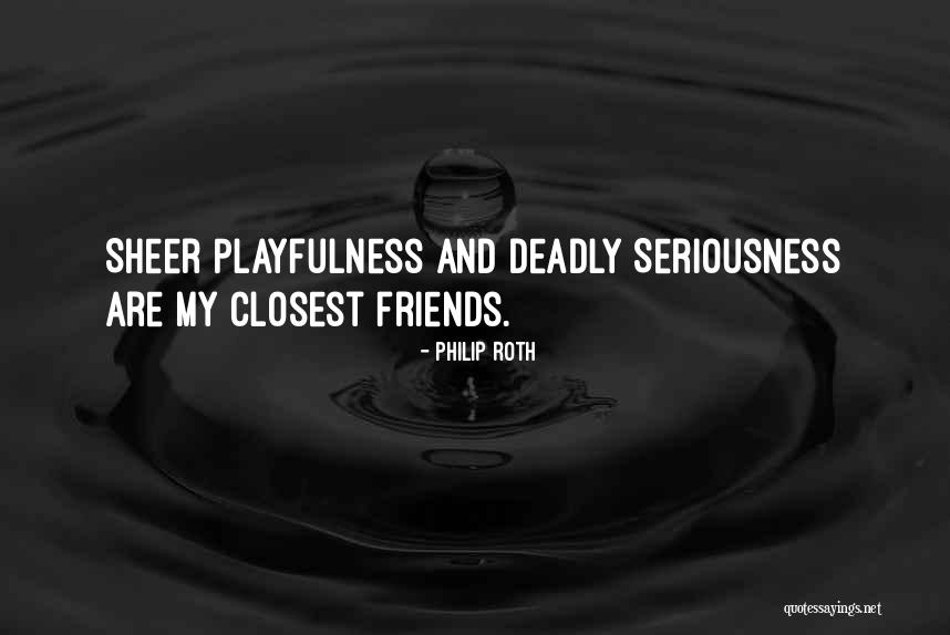 My Seriousness Quotes By Philip Roth My Seriousness Quotes By Philip Roth
