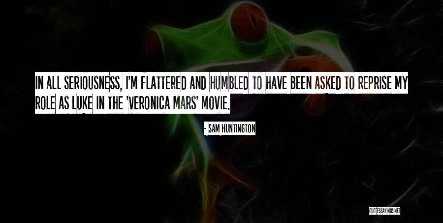 My Seriousness Quotes By Sam Huntington My Seriousness Quotes By Sam Huntington