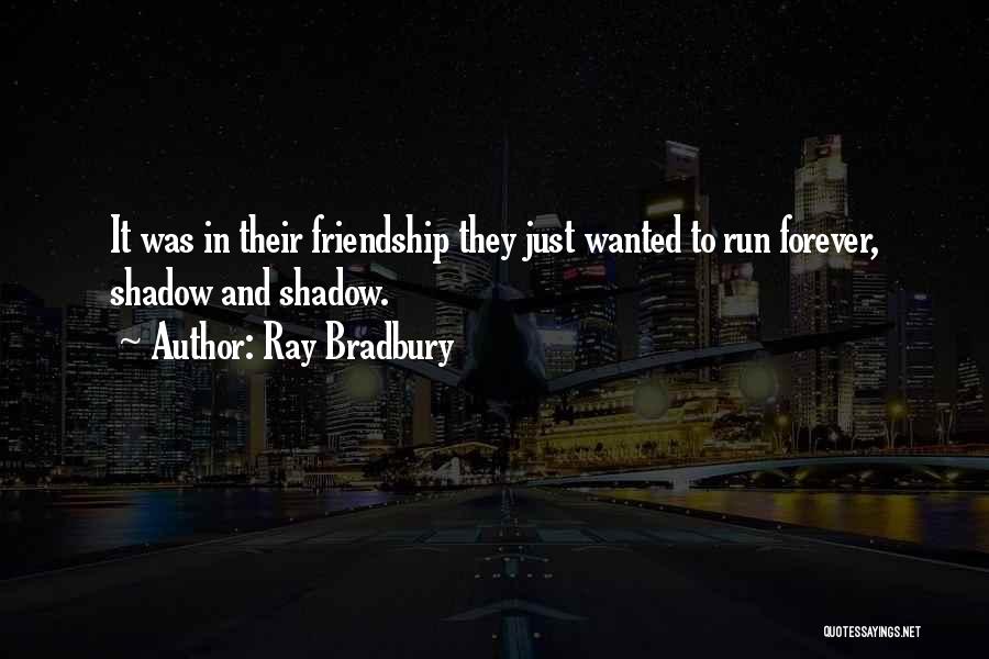My Shadow Is My Only Friend Quotes By Ray Bradbury