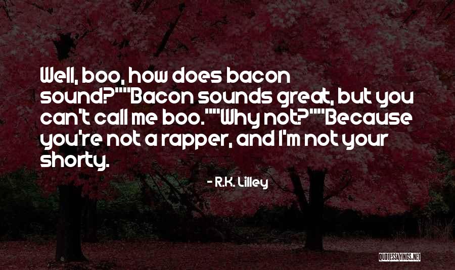 My Shorty Quotes By R.K. Lilley My Shorty Quotes By R.K. Lilley