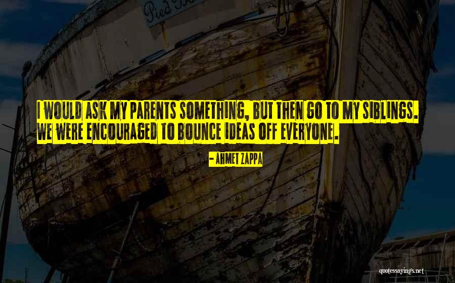 My Siblings Quotes By Ahmet Zappa My Siblings Quotes By Ahmet Zappa