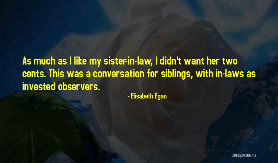 My Siblings Quotes By Elisabeth Egan My Siblings Quotes By Elisabeth Egan
