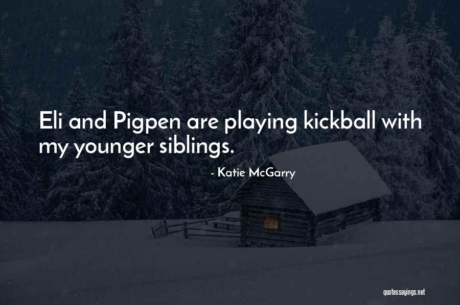 My Siblings Quotes By Katie McGarry My Siblings Quotes By Katie McGarry