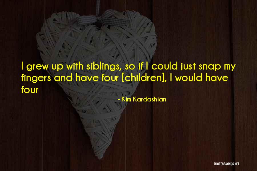 My Siblings Quotes By Kim Kardashian My Siblings Quotes By Kim Kardashian