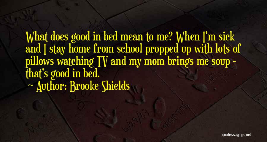 My Sick Mom Quotes By Brooke Shields